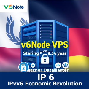 v6Node德国IPv6 VPS深度解析：年费仅4.5€起，ZFS存储与NAT64技术优化